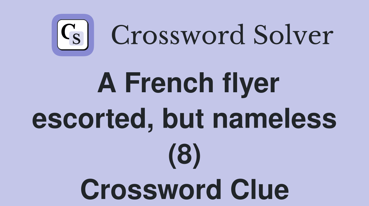 A French flyer escorted, but nameless (8) Crossword Clue Answers